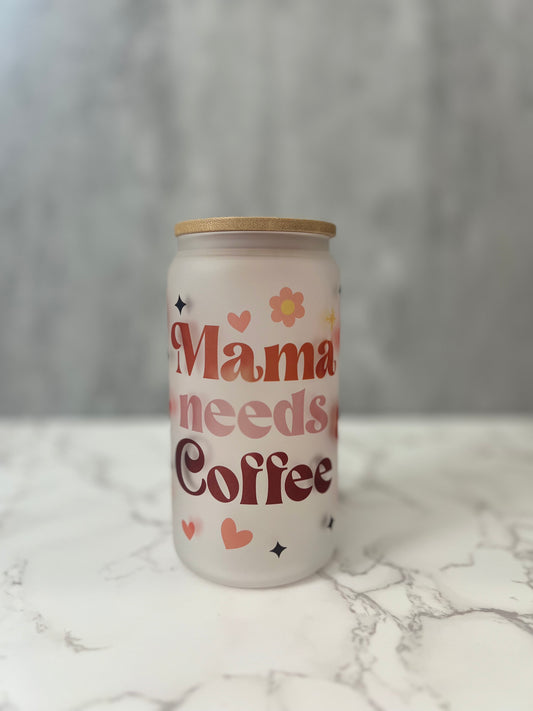 Mama Needs coffee 16oz Glass cup